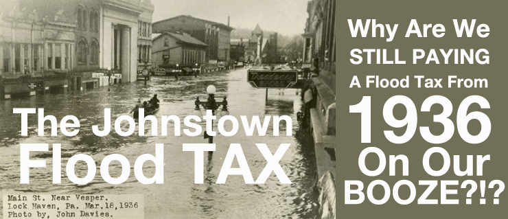 Johnstown Flood Tax: Why Are We Still Paying A Flood Tax From 1936 On Our Booze?